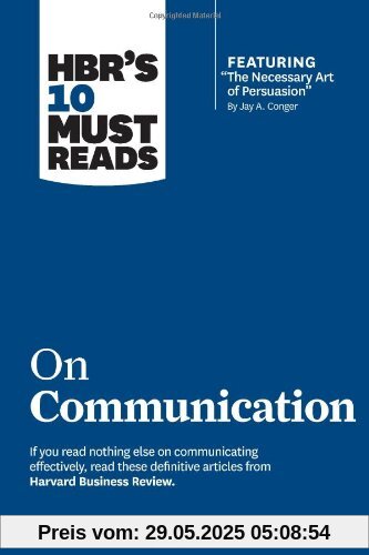 HBR's 10 Must Reads on Communication (with featured article The Necessary Art of Persuasion, by Jay A. Conger)