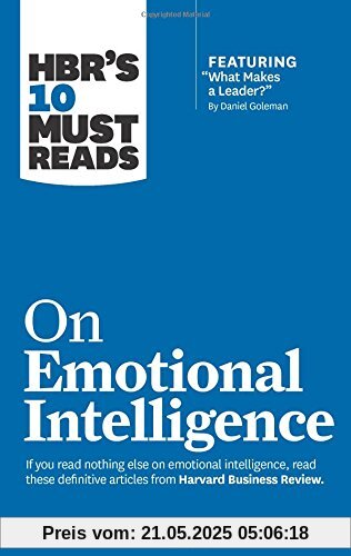 HBR's 10 Must Reads on Emotional Intelligence (with featured article What Makes a Leader? by Daniel Goleman)(HBR's 10 Must Reads)