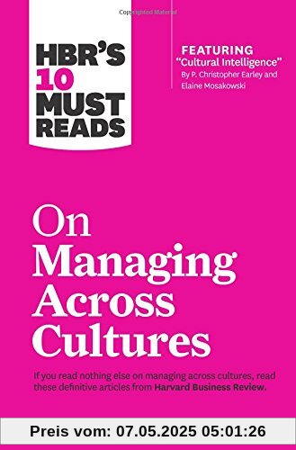 HBR's 10 Must Reads on Managing Across Cultures (with featured article Cultural Intelligence by P. Christopher Earley and Elaine Mosakowski)