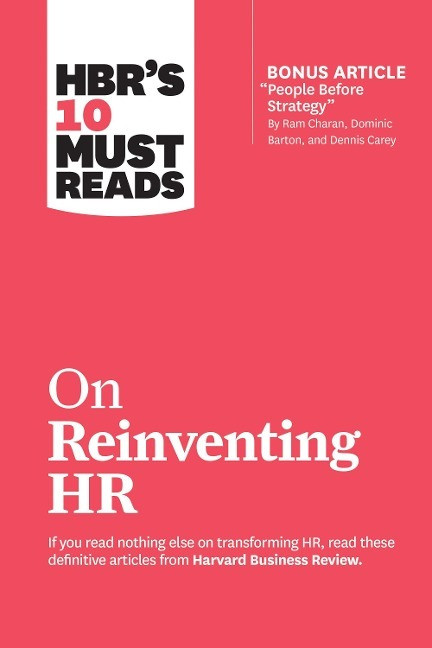 HBR's 10 Must Reads on Reinventing HR (with bonus article "People Before Strategy" by Ram Char...