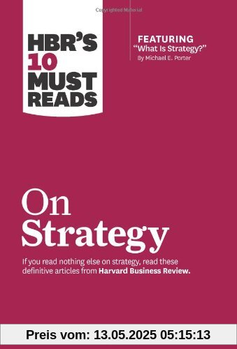 HBR's 10 Must Reads on Strategy (including featured article What Is Strategy? by Michael E. Porter)