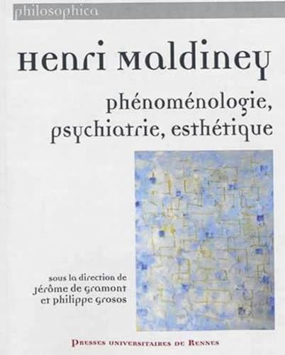 HENRI MALDINEY: Phénoménologie, psychiatrie, esthétique