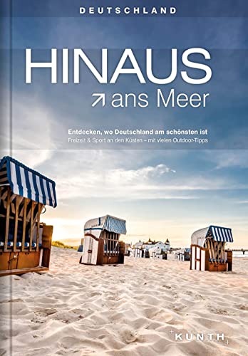 HINAUS ans Meer: Entdecken, wo Deutschland am schönsten ist. Freizeit & Sport an den Küsten - mit vielen Outdoor-Tipps (KUNTH Outdoor Abenteuer) von Kunth