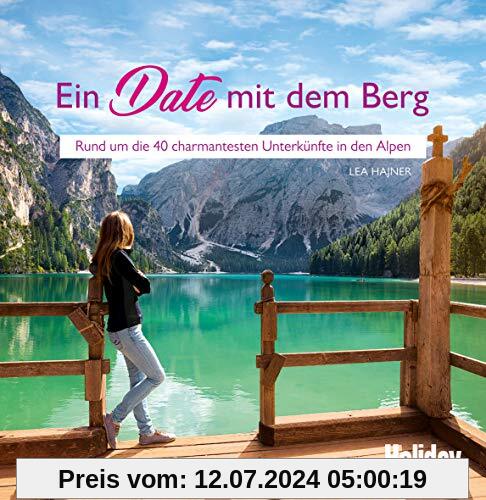 HOLIDAY Reisebuch: Ein Date mit dem Berg: Rund um die 40 charmantesten Unterkünfte in den Alpen