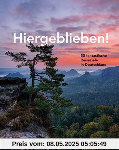 HOLIDAY Reisebuch: Hiergeblieben! – 55 fantastische Reiseziele in Deutschland