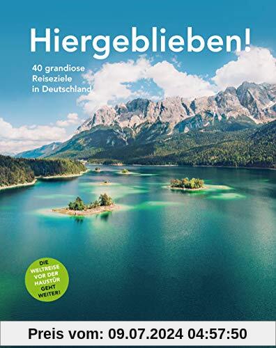 HOLIDAY Reisebuch: Hiergeblieben! Die Weltreise vor der Haustür geht weiter: 40 grandiose Reiseziele in Deutschland