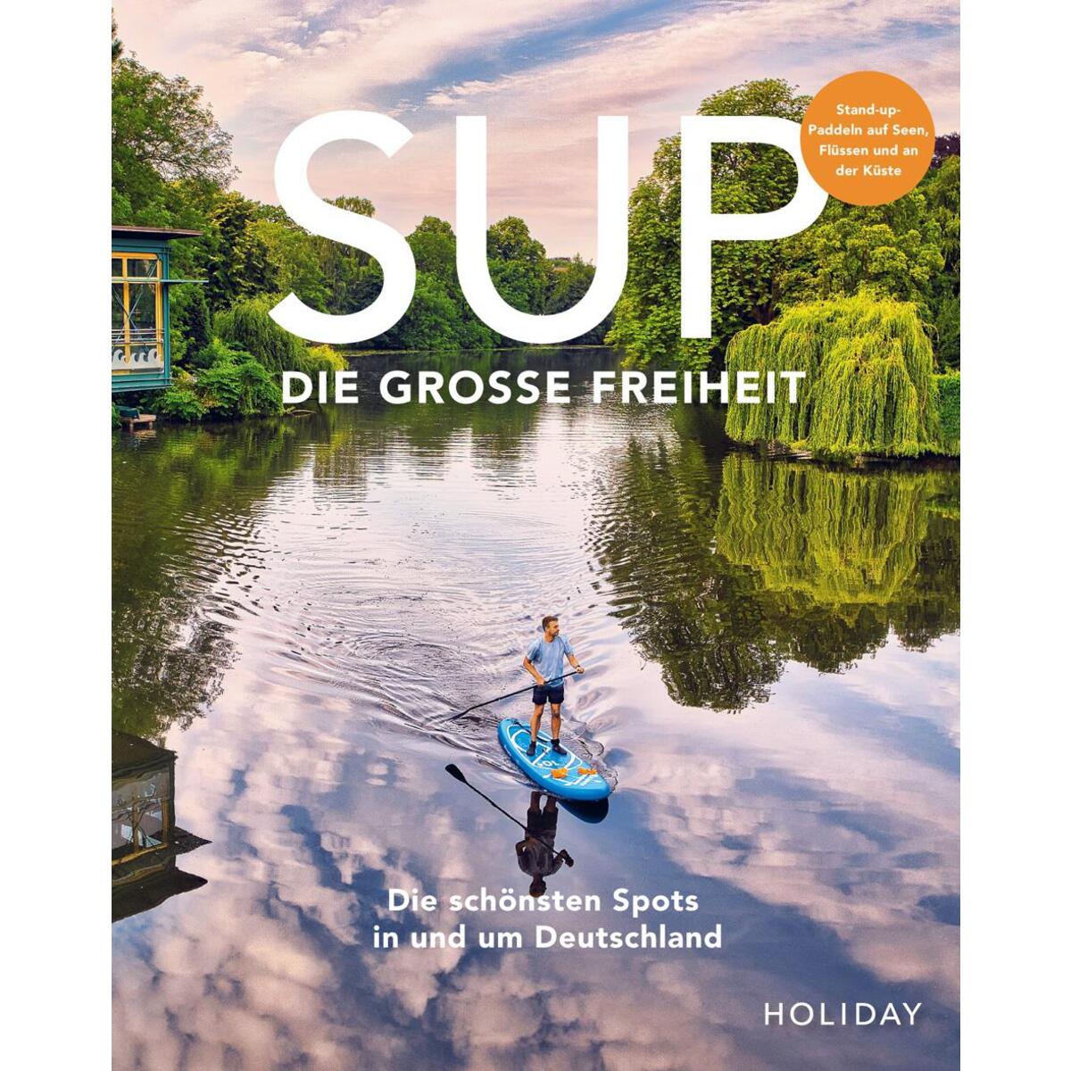 HOLIDAY Reisebuch: SUP - Die große Freiheit HOLIDAY Reisebuch: SUP - Die große Freiheit von Travel House Media GmbH