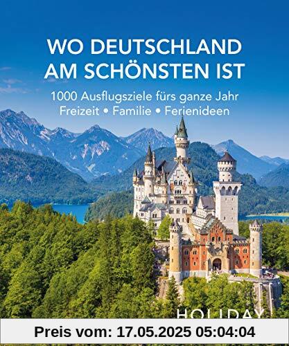 HOLIDAY Reisebuch: Wo Deutschland am schönsten ist: 1000 Ideen für die perfekte Reise - Kunst, Kultur, Kulinarisches