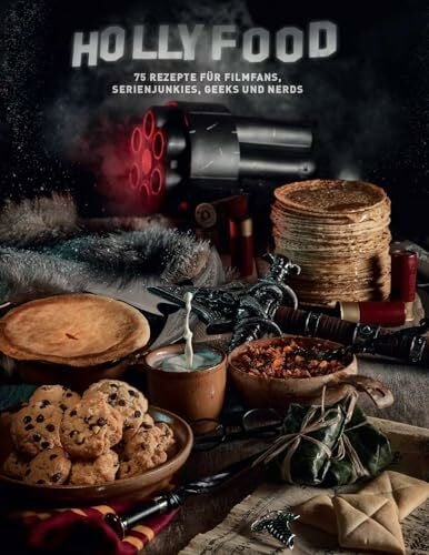 HOLLYFOOD: 75 Rezepte für Filmfans, Serienjunkies, Geeks und Nerds: 75 Rezepte für Filmfans, S...