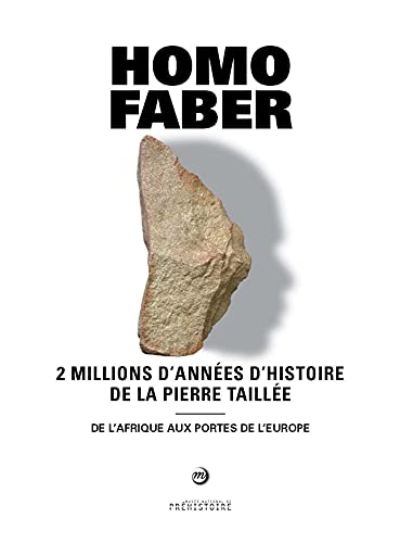 HOMO FABER 2 MILLIONS D'ANNEES D'HISTOIRE DE LA PIERRE TAILLEE: 2 millions d'années d'histoire de la pierre taillée - De l'Afrique aux portes de l'Europe von RMN