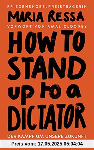 HOW TO STAND UP TO A DICTATOR - Deutsche Ausgabe. Von der Friedensnobelpreisträgerin: Der Kampf um unsere Zukunft HOW TO STAND UP TO A DICTATOR - Deutsche Ausgabe. Von der Friedensnobelpreisträgerin: Der Kampf um unsere Zukunft