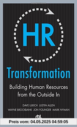 HR Transformation: Building Human Resources from the Outside in HR Transformation: Building Human Resources from the Outside in