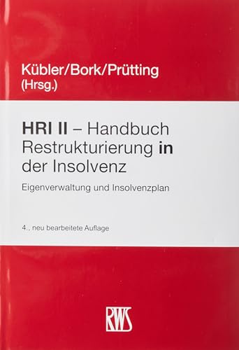 HRI II - Handbuch Restrukturierung in der Insolvenz: Eigenverwaltung und Insolvenzplan HRI II - Handbuch Restrukturierung in der Insolvenz: Eigenverwaltung und Insolvenzplan von RWS Verlag