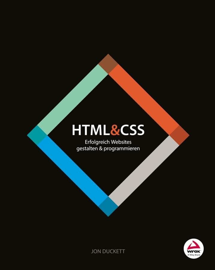 HTML & CSS: Erfolgreich Websites gestalten und programmieren HTML & CSS: Erfolgreich Websites gestalten und programmieren