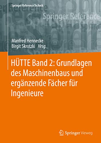 HÜTTE Band 2: Grundlagen des Maschinenbaus und ergänzende Fächer für Ingenieure (Springer Reference Technik)