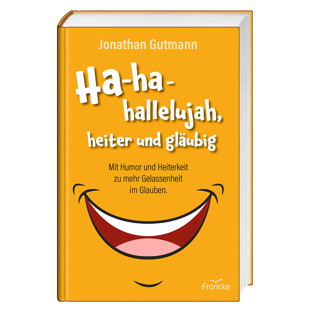 Ha-ha-hallelujah, heiter und gläubig Ha-ha-hallelujah, heiter und gläubig von Francke-Buch GmbH