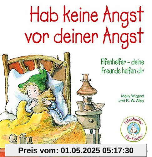 Hab keine Angst vor deiner Angst: Elfenhelfer - Deine Freunde helfen dir