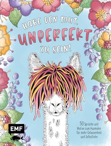 Habe den Mut, unperfekt zu sein! – 50 Sprüche und Motive zum Ausmalen für mehr Gelassenheit und Selbstliebe: Mit allen Grundlagen zur Farbenlehre und Tipps zum Kolorieren Habe den Mut, unperfekt zu sein! – 50 Sprüche und Motive zum Ausmalen für mehr Gelassenheit und Selbstliebe: Mit allen Grundlagen zur Farbenlehre und Tipps zum Kolorieren