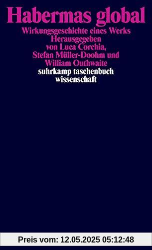 Habermas global: Wirkungsgeschichte eines Werks (suhrkamp taschenbuch wissenschaft)