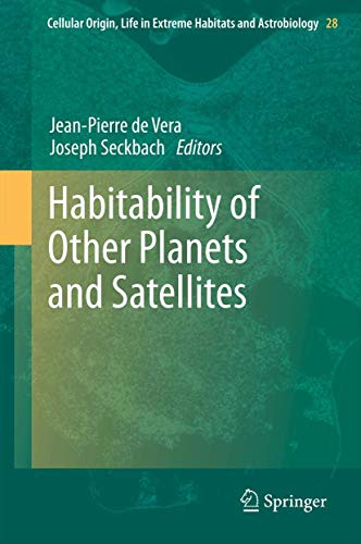 Habitability of Other Planets and Satellites (Cellular Origin, Life in Extreme Habitats and Astrobiology, 28, Band 28)