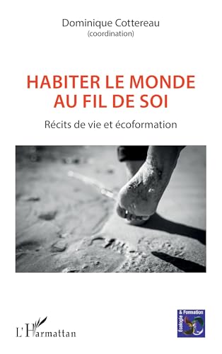 Habiter le monde au fil de soi: Récits de vie et écoformation von Editions L'Harmattan