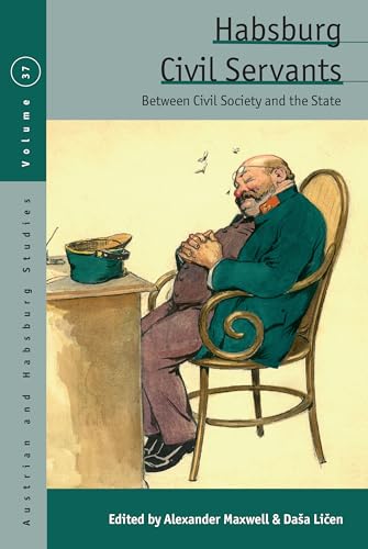 Habsburg Civil Servants: Between Civil Society and the State (Austrian and Habsburg Studies) von Berghahn Books