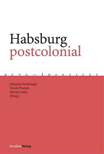 Habsburg postcolonial: Machtstrukturen und kollektives Gedächtnis (Gedächtnis - Erinnerung - Identität, Band 2)