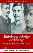 Habsburgs schräge Erzherzöge: Dem Kaiser blieb auch nichts erspart
