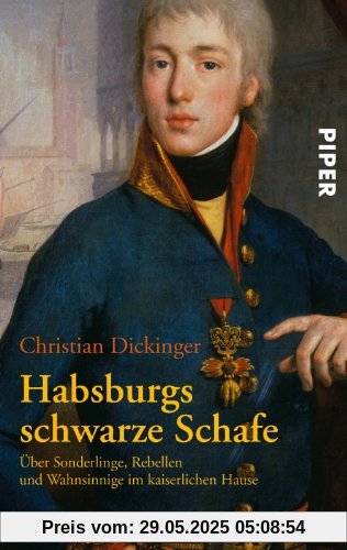 Habsburgs schwarze Schafe: Über Sonderlinge, Rebellen und Wahnsinnige im kaiserlichen Hause