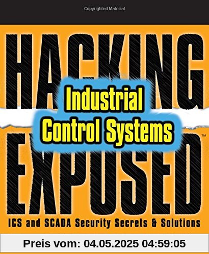 Hacking exposed industrial control systems: ics and scada security secrets & solutions Hacking exposed industrial control systems: ics and scada security secrets & solutions