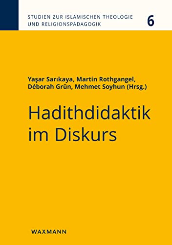Hadithdidaktik im Diskurs (Studien zur Islamischen Theologie und Religionspädagogik) von Waxmann