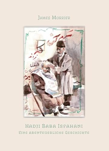 Hadji Baba Isfahani: Eine abenteuerliche Geschichte Hadji Baba Isfahani: Eine abenteuerliche Geschichte