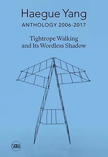 Haegue Yang: Anthology 2006-2018: Tightrope Walking and Its Wordless Shadow von Skira