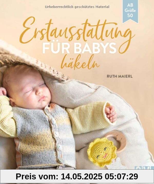 Häkel-Buch – Erstausstattung fürs Baby häkeln: 16 Häkelanleitungen. Babymode ab Größe 50. Kleidung, Spielzeug und Deko (Babydecke, Mütze, Latz, Beißring, Schmusetuch und Häkelfreunde)