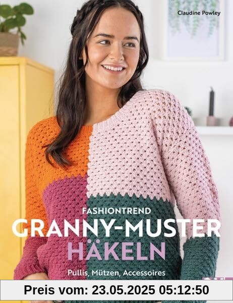Häkel-Buch – Fashiontrend Granny-Muster häkeln: Pullover, Mützen, Accessoires. 12 Häkelanleitungen im Granny Square Stil.