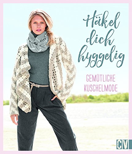 Häkel dich hyggelig: Gemütliche Kuschelmode von Christophorus Verlag