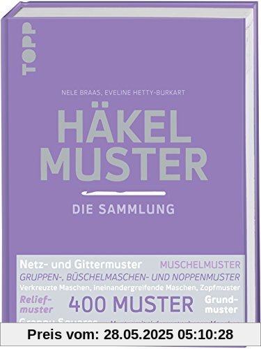Häkelmuster. Die Sammlung.: 400 Muster: Grundmuster, Muschelmuster, Noppenmuster, Reliefmuster, Wellen- und Zickzackmuster, Granny Squares u.v.m.