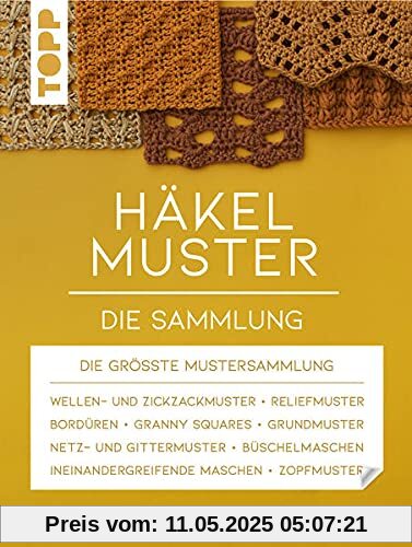 Häkelmuster. Die Sammlung: 400 Muster: Grundmuster, Muschelmuster, Noppenmuster, Reliefmuster, Wellen- und Zickzackmuster, Granny Squares u.v.m. (Standardwerk)