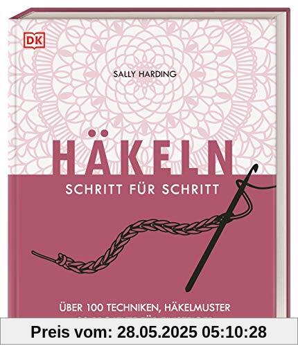 Häkeln Schritt für Schritt: Über 100 Techniken, Häkelmuster, 20 Projekte für Einsteiger Häkeln Schritt für Schritt: Über 100 Techniken, Häkelmuster, 20 Projekte für Einsteiger