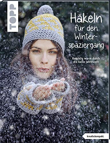 Häkeln für den Winterspaziergang (kreativ.kompakt.): Kuschlig warm durch die kalte Jaheszeit von TOPP