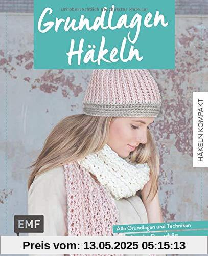 Häkeln kompakt – Grundlagen Häkeln: Alle Grundlagen und Techniken Step-by-Step erklärt Häkeln kompakt – Grundlagen Häkeln: Alle Grundlagen und Techniken Step-by-Step erklärt