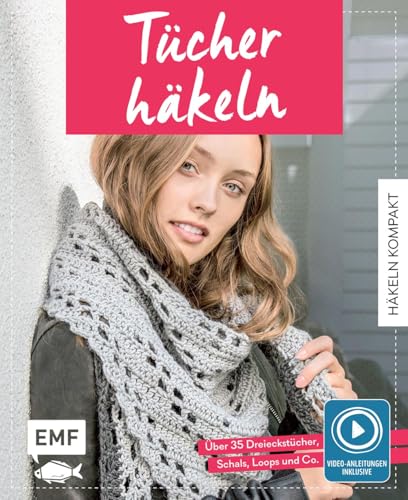 Häkeln kompakt – Tücher häkeln. Mit Video-Anleitungen zu allen Grundtechniken: Über 35 Dreieckstücher, Schals, Loops und Co. von Edition Michael Fischer / EMF Verlag