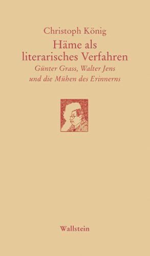 Häme als literarisches Verfahren: Günter Grass, Walter Jens und die Mühen des Erinnerns (Götti... Häme als literarisches Verfahren: Günter Grass, Walter Jens und die Mühen des Erinnerns (Götti...