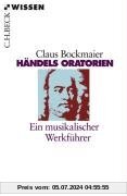 Händels Oratorien: Ein musikalischer Werkführer