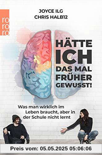 Hätte ich das mal früher gewusst!: Was man wirklich im Leben braucht, aber in der Schule nicht lernt Hätte ich das mal früher gewusst!: Was man wirklich im Leben braucht, aber in der Schule nicht lernt
