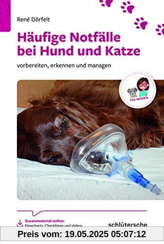 Häufige Notfälle bei Hund und Katze: Vorbereiten, erkennen und managen (Reihe TFA-Wissen)