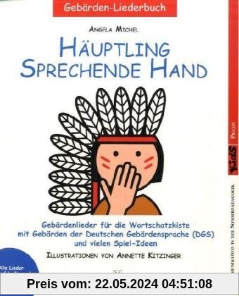 Häuptling sprechende Hand: Gebärdenlieder für die Wortschatzkiste mit Gebärden der Deutschen Gebärdensprache (DGS) und Audio-CD