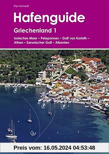 Hafenguide Griechenland 1: Ionisches Meer - Peloponnes - Golf von Korinth - Athen - Saronischer Golf - Albanien