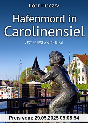 Hafenmord in Carolinensiel. Ostfrieslandkrimi (Die Kommissare Bert Linnig und Nina Jürgens ermitteln)