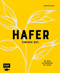 Hafer - Einfach gut. Die neue Alltagsküche mit Hafer von Edition Michael Fischer